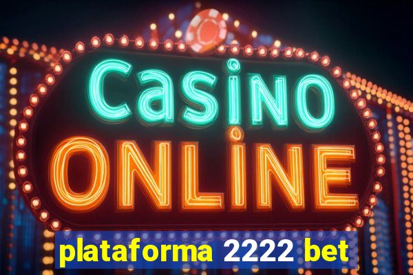 plataforma 2222 bet